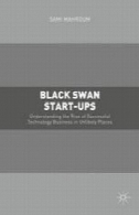 قوی سیاه شروع یو پی اس : درک ظهور موفق فناوری کسب و کار در مکان بعیدBlack Swan Start-ups: Understanding the Rise of Successful Technology Business in Unlikely Places