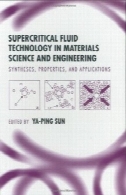 فناوری سیال فوق بحرانی در علم و مهندسی مواد : سنتز ، خواص، و برنامه های کاربردیSupercritical fluid technology in materials science and engineering: synthesis, properties, and applications