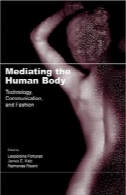 واسطه بدن انسان : تکنولوژی، ارتباطات ، و مدMediating the Human Body: Technology, Communication, and Fashion