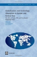 جهانی شدن و جذب تکنولوژی در اروپا و آسیای مرکزی : نقش تجارت ، سرمایه گذاری مستقیم خارجی و دانش مرزی جریانGlobalization and Technology Absorption in Europe and Central Asia: The Role of Trade, FDI and Cross-border Knowledge Flows
