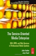 سرویس گرا رسانه شرکت نوع: SOA ، BPM، و خدمات وب در سیستم های رسانه ای و حرفه ای ( مطبوعات کانونی رسانه فن آوری حرفه ای )The Service-Oriented Media Enterprise: SOA, BPM, and Web Services in Professional Media Systems (Focal Press Media Technology Professional)