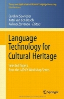 فناوری های زبان برای میراث فرهنگی : مقالات انتخاب شده از LaTeCH کارگاهLanguage Technology for Cultural Heritage: Selected Papers from the LaTeCH Workshop Series