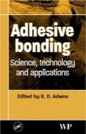 باندهای چسبنده : علم، فناوری و برنامه های کاربردیAdhesive Bonding: Science, Technology and Applications
