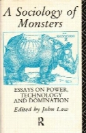 جامعه شناسی مقالات هیولا در فن آوری های قدرت و سلطهA Sociology of Monsters Essays on Power Technology and Domination