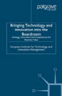 آوردن فن آوری و نوآوری به Boardroom: استراتژی نوآوری و اختیارات برای ارزش کسب و کارBringing Technology and Innovation into the Boardroom: Strategy, Innovation and Competences for Business Value