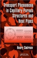 حمل و نقل پدیده ها در سازه و لوله های حرارتی مویرگی متخلخلTransport Phenomena in Capillary-Porous Structures and Heat Pipes