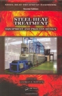 عملیات حرارتی فولاد : تجهیزات و طراحی فرآیند ( فولاد عملیات حرارتی کتاب، ویرایش دوم)Steel Heat Treatment: Equipment and Process Design (Steel Heat Treatment Handbook, Second Edition)