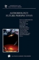 اخترزیست شناسی : چشم انداز آینده ( اختر فیزیک و کتابخانه علوم فضایی )Astrobiology: Future Perspectives (Astrophysics and Space Science Library)