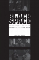 فضای سیاه و سفید: تصور نژاد در فیلم علمی تخیلیBlack Space: Imagining Race in Science Fiction Film