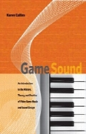 صدا های بازی: مقدمه ای بر تاریخچه، نظریه و عمل از موسیقی بازی های ویدئویی و طراحی صداGame sound: an introduction to the history, theory, and practice of video game music and sound design