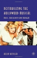 بی ثبات کردن موسیقی هالیوود : موسیقی، مردانگی و ضرب وشتمDestabilizing the Hollywood Musical: Music, Masculinity and Mayhem