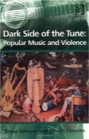 سمت تاریک از لحن: موسیقی و خشونت ( Ashgate محبوب و موسیقی محلی )Dark Side of the Tune: Popular Music and Violence (Ashgate Popular and Folk Music)