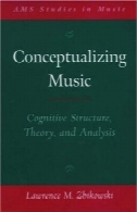 Conceptualizing موسیقی: ساختار شناختی، نظریه ها و تجزیه و تحلیل (Ams مطالعات در موسیقی سری)Conceptualizing Music: Cognitive Structure, Theory, and Analysis (Ams Studies in Music Series)