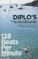 128 ضربه در دقیقه: راهنمای تصویری Diplo را به موسیقی و فرهنگ و همه چیز را در میان128 Beats Per Minute: Diplo's Visual Guide to Music, Culture, and Everything in Between