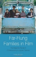 خانواده هایی که در فیلم به سر می برند: خانواده های دیاسپوریک در سینمای معاصر اروپاییFar-Flung Families in Film: The Diasporic Family in Contemporary European Cinema