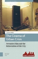 سینما بحران شهری: فیلم هفتاد و بازخوانی شهرThe Cinema of Urban Crisis: Seventies Film and the Reinvention of the City