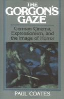 نگاه خیره ی گرگان به: آلمانی سینما، اکسپرسیونیسم، و تصویر ترسناک (مطالعات کمبریج در فیلم)The Gorgon's Gaze: German Cinema, Expressionism, and the Image of Horror (Cambridge Studies in Film)