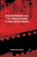 پسافمینیسم- و شکل افسونگر در نئو نوآر سینماPostfeminism and the Fatale Figure in Neo-Noir Cinema