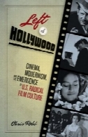 چپ هالیوود : سینما، مدرنیسم، و ظهور ایالات متحده رادیکال فرهنگ فیلمLeft of Hollywood: Cinema, Modernism, and the Emergence of U.S. Radical Film Culture