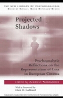 سایه های : بازتاب روانکاوی را در نمایندگی از دست دادن در سینما اروپا ( کتابخانه جدید روانکاوی)Projected Shadows: Psychoanalytic Reflections on the Representation of Loss in European Cinema (The New Library of Psychoanalysis)