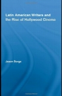 آمریکای لاتین نویسندگان و ظهور سینمای هالیوود (مطالعات روتلج در قرن بیستم ادبیات)Latin American Writers and the Rise of Hollywood Cinema (Routledge Studies in Twentieth-Century Literature)