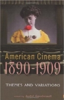 سینمای آمریکا 1890-1909 : تم و تنوع ( دهه صفحه نمایش سری )American Cinema 1890-1909: Themes and Variations (The Screen Decades Series)