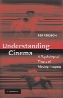 سینما درک : یک نظریه روانی از تصاویر در حال حرکتUnderstanding cinema: a psychological theory of moving imagery