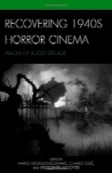 بازیابی 1940s به سینمای وحشت : اثری از یک دهه از دست رفتهRecovering 1940s Horror Cinema: Traces of a Lost Decade
