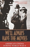 سینمای آمریکا در جنگ جهانی دوم : ما همیشه فیلم داشتهWe'll Always Have the Movies: American Cinema during World War II