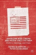 سینما جنگ آمریکا و رسانه ها از زمان جنگ ویتنام : سیاست، ایدئولوژی ، و کلاسAmerican War Cinema and Media since Vietnam: Politics, Ideology, and Class