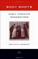 عکس های بدن : در اوایل برداشت سینماBody Shots: Early Cinema's Incarnations