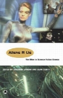 بیگانگان R ما: دیگر در علم سینما داستانAliens R Us: The Other in Science Fiction Cinema