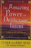 قدرت شگفت انگیز از موجبات : زندگی هنر اجازه دادن بهThe Amazing Power of Deliberate Intent: Living the Art of Allowing