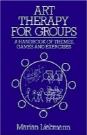 هنر درمانی برای گروه های : آموزه از تم ها و تمرینArt Therapy for Groups: A Handbook of Themes and Exercises
