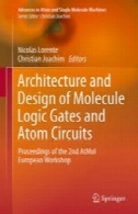 معماری و طراحی دروازه منطق مولکول و اتم های زنجیره ای: مجموعه مقالات دومین کارگاه AtMol اروپاArchitecture and Design of Molecule Logic Gates and Atom Circuits: Proceedings of the 2nd AtMol European Workshop