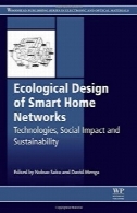 طراحی محیط زیست خانه های هوشمند شبکه : فن آوری، تاثیرات اجتماعی و توسعه پایدارEcological Design of Smart Home Networks: Technologies, Social Impact and Sustainability