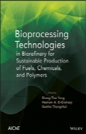 فن آوری Bioprocessing در تصفیه خانه زیستی برای تولید پایدار مواد سوختی، مواد شیمیایی ، و پلیمرهاBioprocessing Technologies in Biorefinery for Sustainable Production of Fuels, Chemicals, and Polymers
