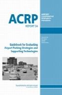 کتاب راهنما برای ارزیابی استراتژی پارکینگ فرودگاه و حمایت از فن آوریGuidebook for evaluating airport parking strategies and supporting technologies
