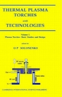حرارتی مشعل پلاسما و فن آوری. مشعل پلاسما، مطالعات اولیه و طراحیThermal Plasma Torches and Technologies. Plasma Torches, Basic Studies and Design