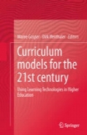 مدل برنامه درسی برای قرن 21 : با استفاده از یادگیری فن آوری های آموزش عالیCurriculum Models for the 21st Century: Using Learning Technologies in Higher Education