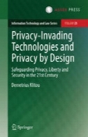 حفظ حریم خصوصی مهاجم فن آوری و حفظ حریم خصوصی طراحی شده توسط: حفظ حریم خصوصی، آزادی و امنیت در قرن 21Privacy-Invading Technologies and Privacy by Design: Safeguarding Privacy, Liberty and Security in the 21st Century