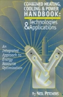 ترکیبی گرمایش، خنک کننده از u0026 amp؛ کتاب برق: فن آوری های u0026 amp؛ برنامه های کاربردی: یک رویکرد یکپارچه برای بهینه سازی منابع انرژیCombined Heating, Cooling & Power Handbook: Technologies & Applications: An Integrated Approach to Energy Resource Optimization
