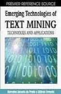 فن آوری های نوظهور از متن استخراج معدن : تکنیک ها و برنامه های کاربردیEmerging technologies of text mining : techniques and applications