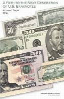 یک مسیر به نسل بعدی ایالات متحده اسکناس : نگه داشتن آنها را واقعیA Path to the Next Generation of U.S. Banknotes: Keeping Them Real