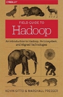 راهنمای درست به هادوپ : مقدمه از Hadoop، اکوسیستم آن ، و تعهد فن آوریField Guide to Hadoop: An Introduction to Hadoop, Its Ecosystem, and Aligned Technologies
