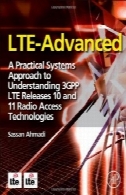 LTE پیشرفته . سیستم های رویکرد عملی به درک 3GPP LTE منتشر 10 و 11 رادیو دسترسی فن آوریLTE-Advanced. A Practical Systems Approach to Understanding 3GPP LTE Releases 10 and 11 Radio Access Technologies