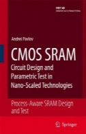 طراحی مدار CMOS SRAM و آزمون پارامتری در مقیاس نانو تکنولوژی: فرایند آگاه SRAM طراحی و تستCMOS SRAM Circuit Design and Parametric Test in Nano-Scaled Technologies: Process-Aware SRAM Design and Test