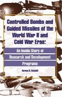 بمب کنترل شده و موشک های هدایت شونده از جنگ جهانی دوم و جنگ سرد دوره هایControlled Bombs and Guided Missiles of the World War II and Cold War Eras