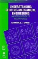 درک مهندسی الکترو مکانیکی: مقدمه ای بر مکاترونیکUnderstanding electro-mechanical engineering : an introduction to mechatronics