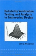 قابلیت اطمینان تایید، تست، و تجزیه و تحلیل در طراحی مهندسی (مهندسی مکانیک (کاسه نمد و پکینگ))Reliability Verification, Testing, and Analysis in Engineering Design (Mechanical Engineering (Marcell Dekker))
